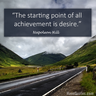 The starting point of all achievement is desire Quote - Life Quotes, Love  Quotes, Funny Quotes, and Inspire Quotes at 