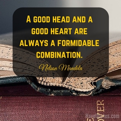 A good head and a good heart are always a formidable combination Quote