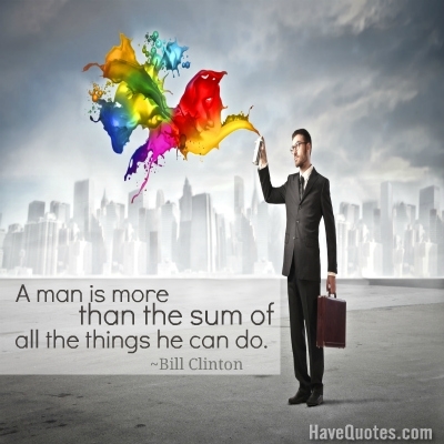 A man is more  than the sum of all the things the can do Quote