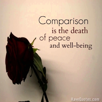 Comparison is the death of peace and Well being Quote