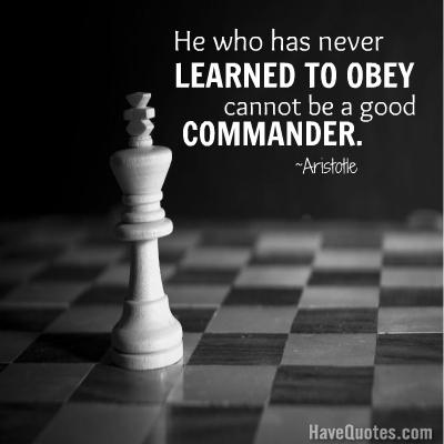 He who has never learned to obey cannot be a good commander Quote