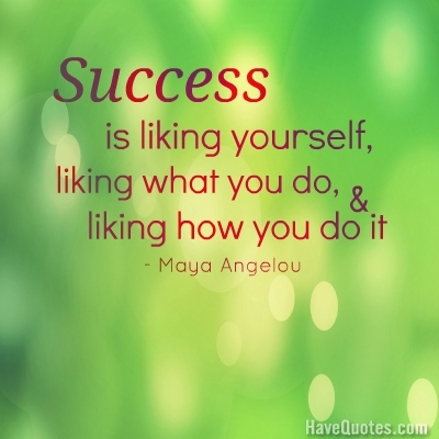 Success is liking yourself liking what you do Quote