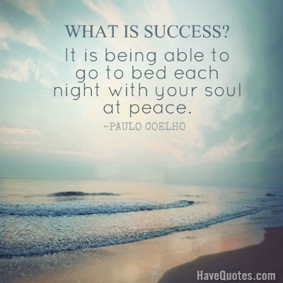 What is Success it is being able to go to bed each night with your soul at peace Quote
