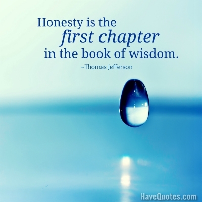 Honesty is the  first chapter in  the book of wisdom Quote