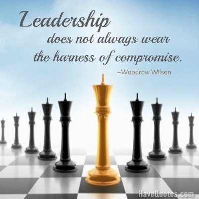 Leadership does not always wear the harness of compromise Quote