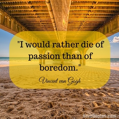 I would rather die of passion than of boredom Quote - Life Quotes, Love  Quotes, Funny Quotes, and Inspire Quotes at 