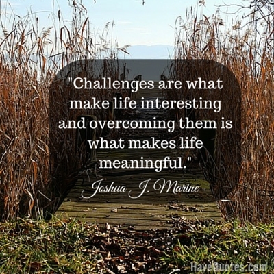 Challenges are what make life interesting and overcoming them is what makes  life meaningful Quote - Life Quotes, Love Quotes, Funny Quotes, and Inspire  Quotes at 