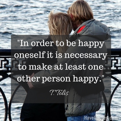 In order to be happy oneself it is necessary to make at least one other person happy Quote - Life Quotes, Love Quotes, Funny Quotes, and Inspire Quotes at In order to be happy oneself it is necessary to make at least one other person happy Quote - Life Quotes, Love Quotes, Funny Quotes, and Inspire Quotes at