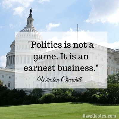 Politics is not a game It is an earnest business Quote