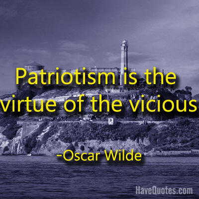 Patriotism is the virtue of the vicious Quote
