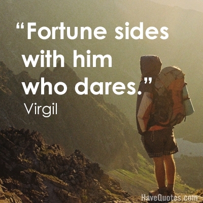 Fortune sides with him who dares Quote