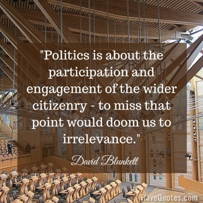 Politics is about the participation and engagement of the wider citizenry  to miss that point would doom us to irrelevance Quote - Life Quotes, Love  Quotes, Funny Quotes, and Inspire Quotes at