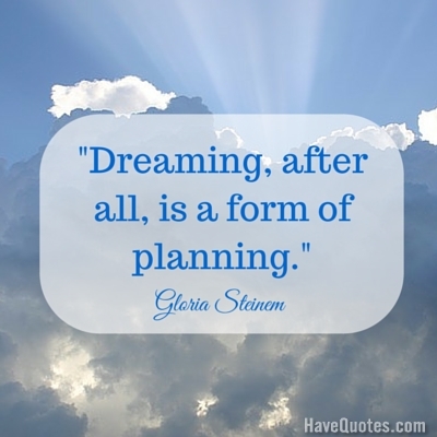 Dreaming after all is a form of planning Quote