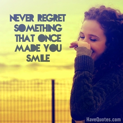 Never regret something Quote - Life Quotes, Love Quotes, Funny Quotes, and Inspire Quotes at Never regret something Quote - Life Quotes, Love Quotes, Funny Quotes, and Inspire Quotes at