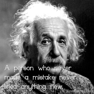 A person who never made a mistake Quote