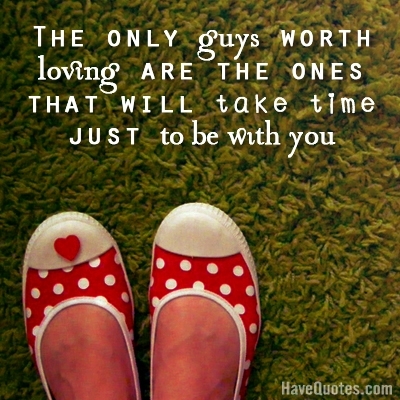 The only guys worth loving Quote