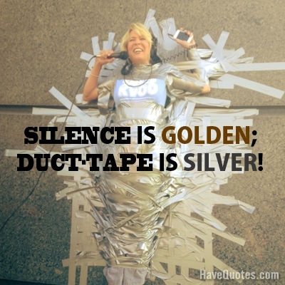Silence is golden Quote