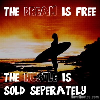 The dream is free the hustle Quote