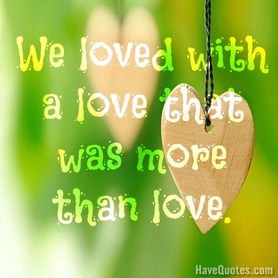 We loved with a love that was Quote