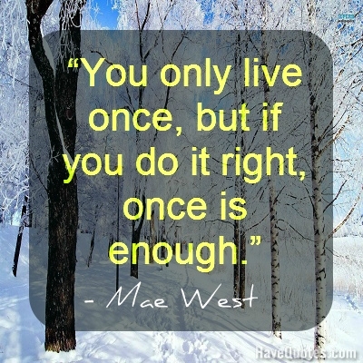 You only live once but if you do Quote