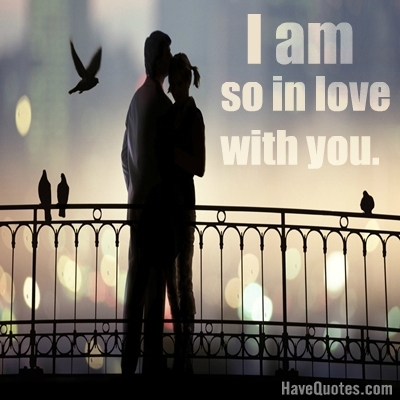 I am so in love with you Quote