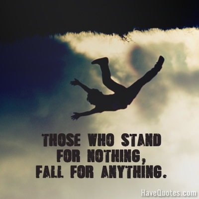 Those who stand for nothing Quote