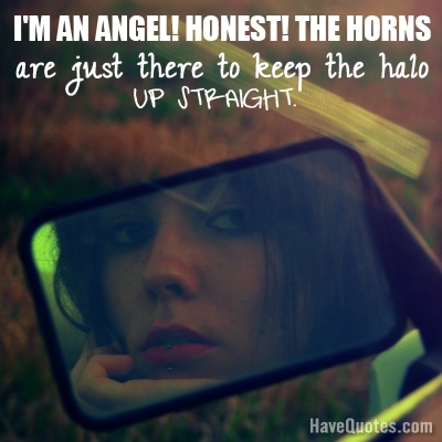 Im an angel Honest Quote