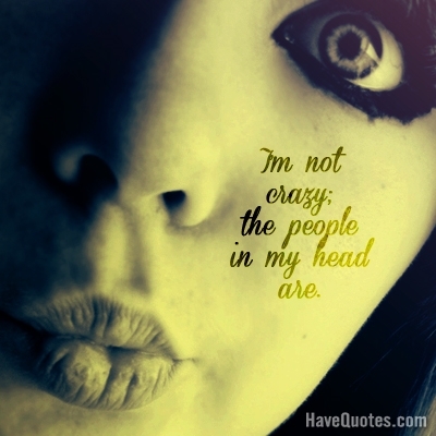 Im not crazy Quote