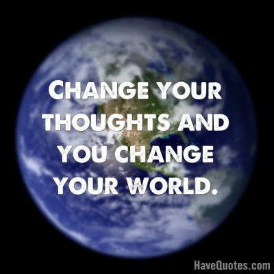 Change your thoughts Quote