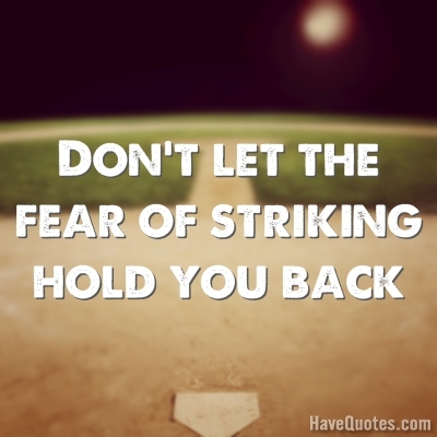 Dont let the fear of striking Quote