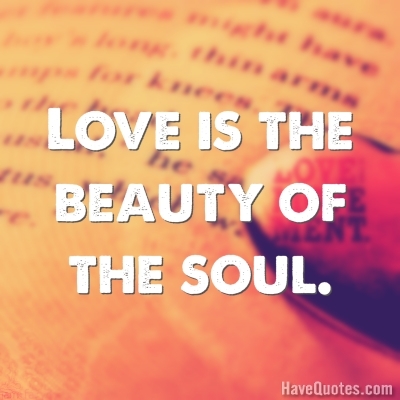 Love is the beauty of the soul Quote