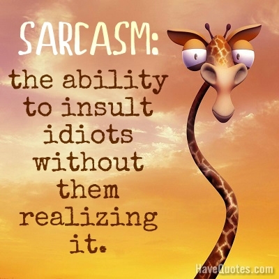 SARCASM the ability to insult Quote