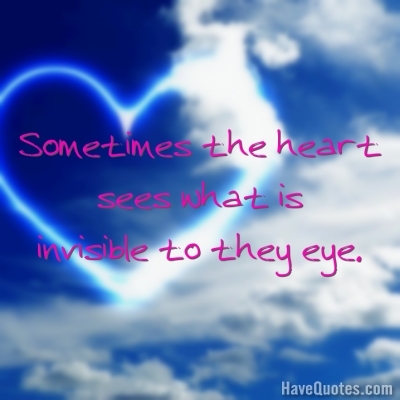 Sometimes the heart sees what is Quote