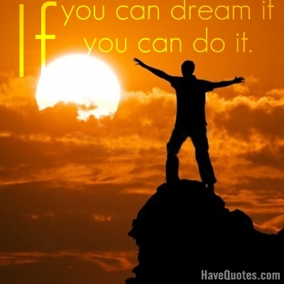 Image result for if you dream it you can do it