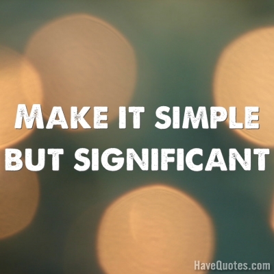 Make it simple but significant Quote